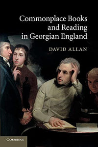 Commonplace Books and Reading in Georgian England 