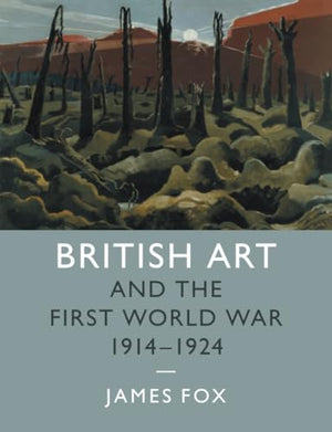 British Art and the First World War, 1914–1924