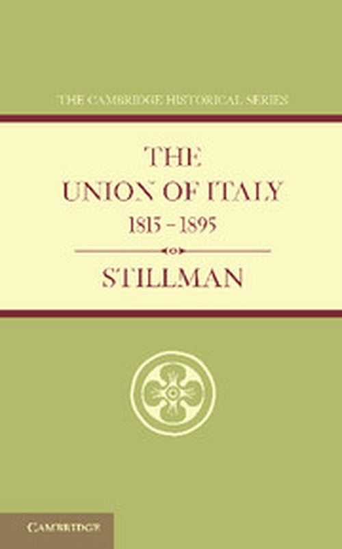The Union of Italy 1815–1895 By W J Stillman