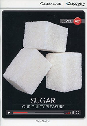 Sugar: Our Guilty Pleasure Low Intermediate Book with Online Access (Cambridge Discovery Education Interactive Readers)