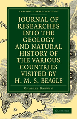 Journal of Researches into the Geology and Natural History of the Various Countries visited by H. M. S. Beagle