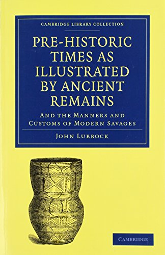 Pre-historic Times as Illustrated by Ancient Remains, and the Manners and Customs of Modern Savages
