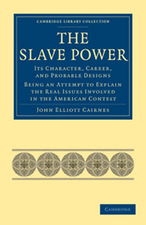 The Slave Power: Its Character, Career, and Probable Designs
