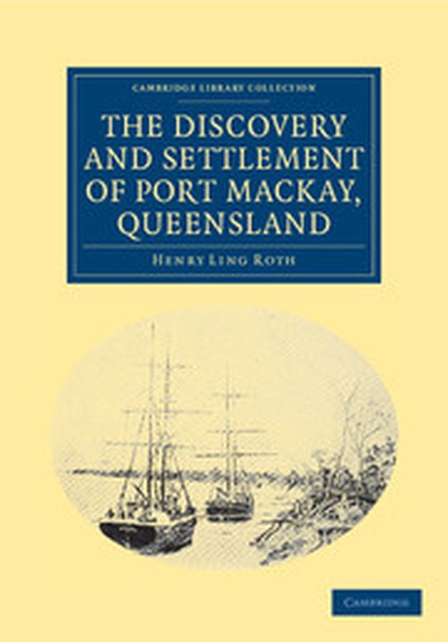 The Discovery and Settlement of Port Mackay, Queensland By Henry Ling ...