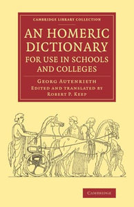 An Homeric Dictionary for Use in Schools and Colleges 