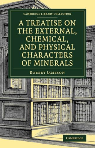 A Treatise on the External, Chemical, and Physical Characters of Minerals