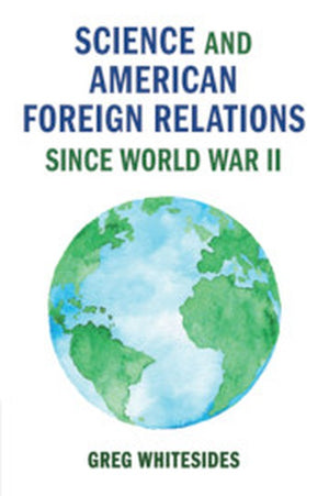 Science and American Foreign Relations since World War II