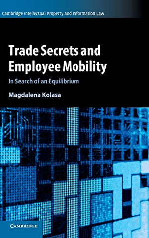 Trade Secrets and Employee Mobility: Volume 44
