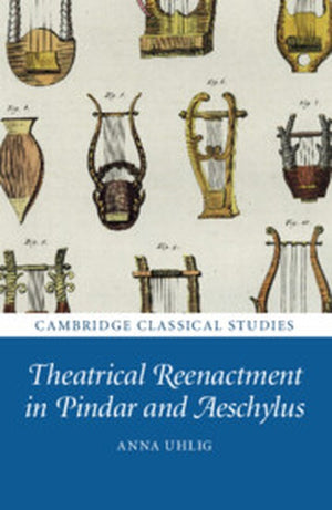 Theatrical Reenactment in Pindar and Aeschylus