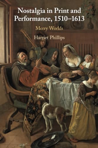 Nostalgia in Print and Performance, 1510-1613