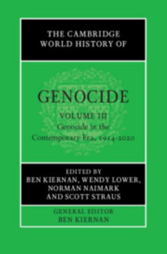 The Cambridge World History of Genocide: Volume 3, Genocide in the Contemporary Era, 1914-2020