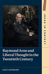 Raymond Aron and Liberal Thought in the Twentieth Century 