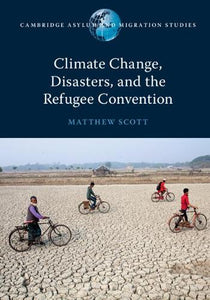 Climate Change, Disasters, and the Refugee Convention 