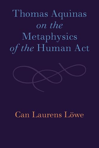 Thomas Aquinas on the Metaphysics of the Human Act