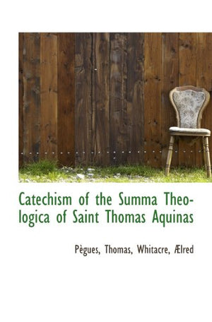 Catechism of the Summa Theologica of Saint Thomas Aquinas