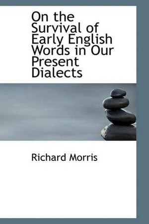 On the Survival of Early English Words in Our Present Dialects