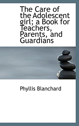The Care of the Adolescent girl; a Book for Teachers, Parents, and Guardians