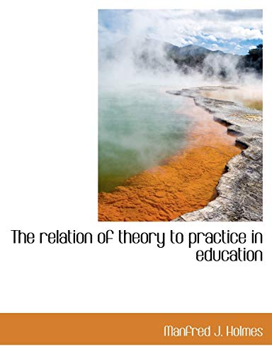 The Relation of Theory to Practice in Education