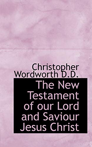The New Testament of Our Lord and Saviour Jesus Christ, in the Origina