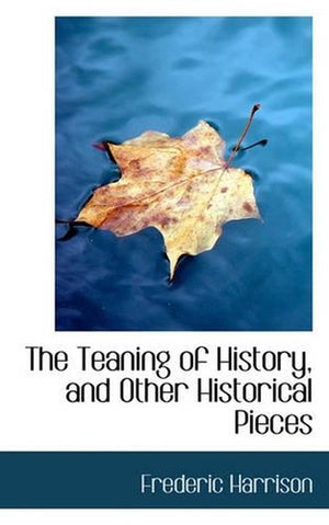The Teaning of History, and Other Historical Pieces
