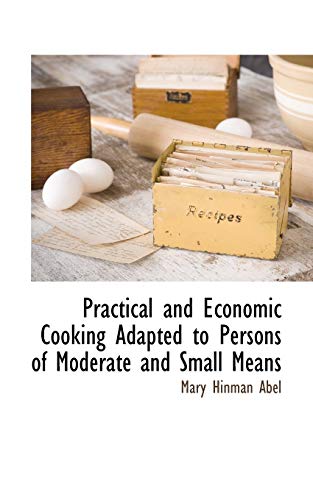 Practical and Economic Cooking Adapted to Persons of Moderate and Smal cover