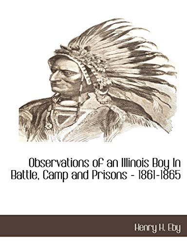 Observations of an Illinois Boy in Battle, Camp and Prisons - 1861-186