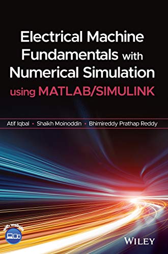 Electrical Machine Fundamentals with Numerical Simulation using MATLAB / SIMULINK