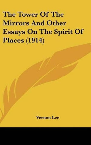 The Tower Of The Mirrors And Other Essays On The Spirit Of Places (1914)