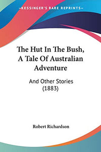 The Hut In The Bush, A Tale Of Australian Adventure 