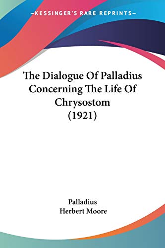 The Dialogue Of Palladius Concerning The Life Of Chrysostom (1921) cover