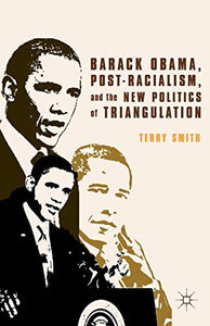 Barack Obama, Post-Racialism, and the New Politics of Triangulation 