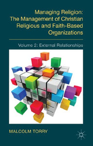 Managing Religion: The Management of Christian Religious and Faith-Based Organizations 
