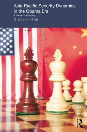 Asia-Pacific Security Dynamics in the Obama Era