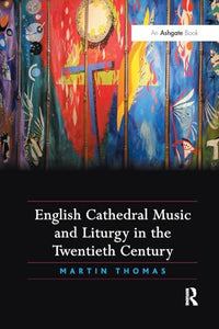 English Cathedral Music and Liturgy in the Twentieth Century 