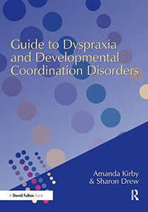 Guide to Dyspraxia and Developmental Coordination Disorders 