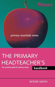 The Primary Headteacher's Handbook 