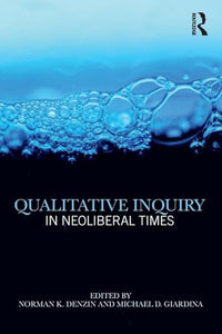 Qualitative Inquiry in Neoliberal Times 