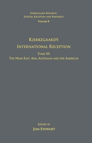 Volume 8, Tome III: Kierkegaard's International Reception - The Near East, Asia, Australia and the Americas