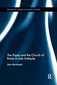 The Popes and the Church of Rome in Late Antiquity 