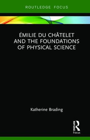 Emilie Du Chatelet and the Foundations of Physical Science