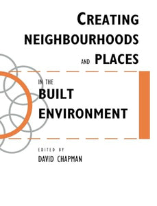 Creating Neighbourhoods and Places in the Built Environment 