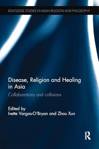 Disease, Religion and Healing in Asia 