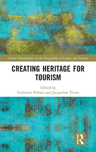 Creating Heritage for Tourism 