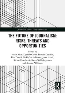 The Future of Journalism: Risks, Threats and Opportunities 