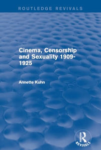 Cinema, Censorship and Sexuality 1909-1925 (Routledge Revivals) 