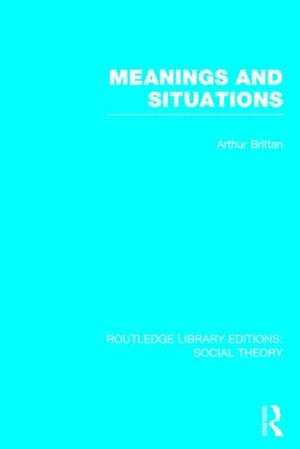 Meanings and Situations (RLE Social Theory)