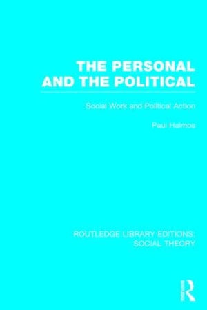 The Personal and the Political (RLE Social Theory)