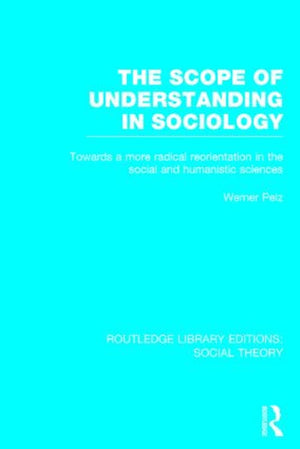The Scope of Understanding in Sociology (RLE Social Theory)