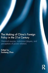 The Making of China's Foreign Policy in the 21st century 