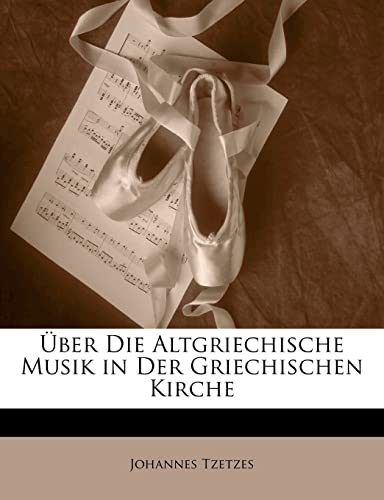 Über Die Altgriechische Musik in Der Griechischen Kirche